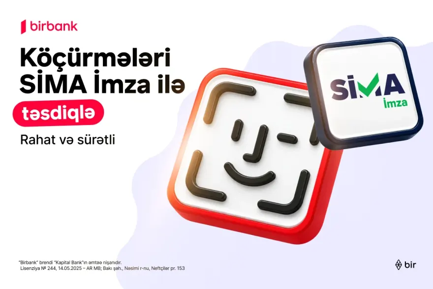 "Birbank"da köçürmələri SİMA İmza ilə təsdiqləmək daha rahatdır