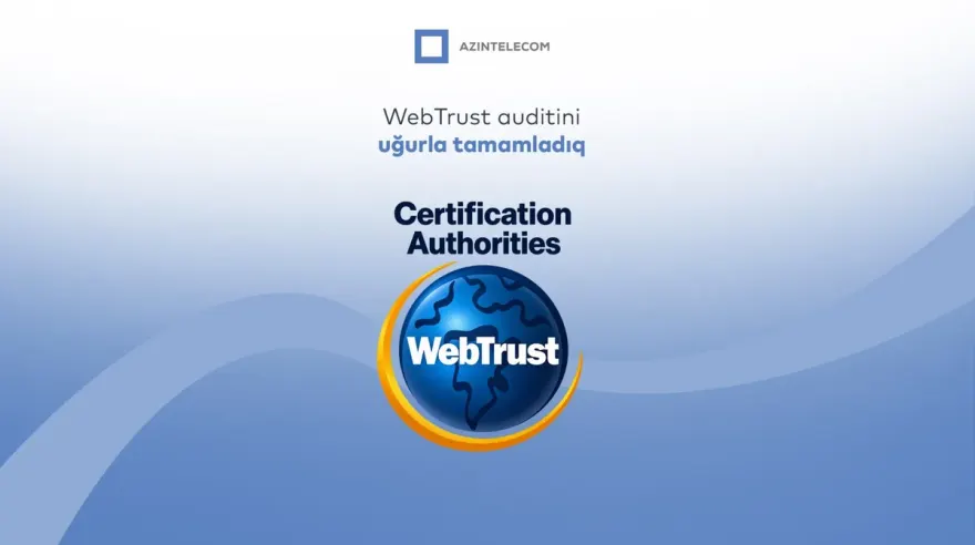 "AzInTelecom"un rəqəmsal imza infrastrukturu beynəlxalq "WebTrust for CA" auditindən uğurla keçib